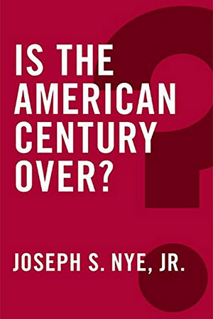 ‘Is the American Century Over?’ Joseph Nye Says No